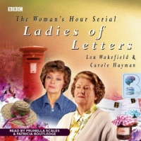 Ladies of Letters written by Lou Wakefield and Carole Hayman performed by Prunella Scales and Patricia Routledge on Audio CD (Abridged)